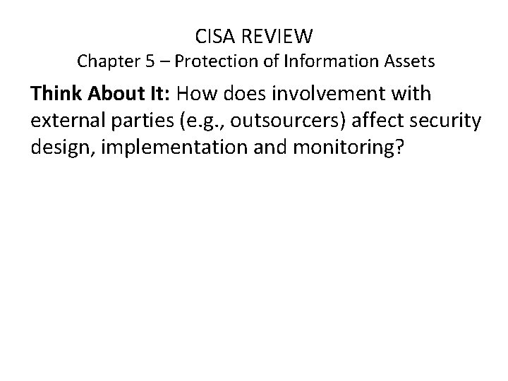 CISA REVIEW Chapter 5 – Protection of Information Assets Think About It: How does
