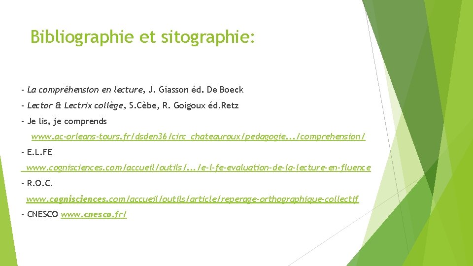 Bibliographie et sitographie: - La compréhension en lecture, J. Giasson éd. De Boeck -