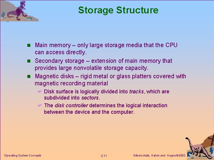 Storage Structure n Main memory – only large storage media that the CPU can