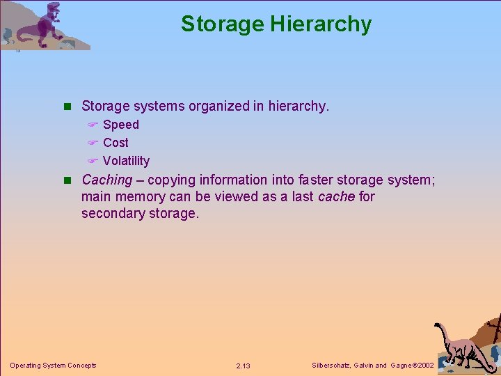 Storage Hierarchy n Storage systems organized in hierarchy. F Speed F Cost F Volatility