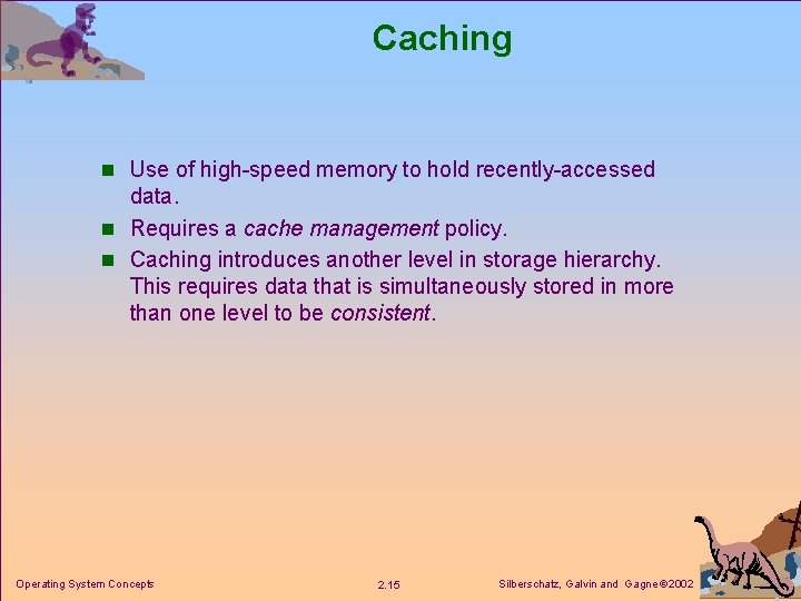 Caching n Use of high-speed memory to hold recently-accessed data. n Requires a cache