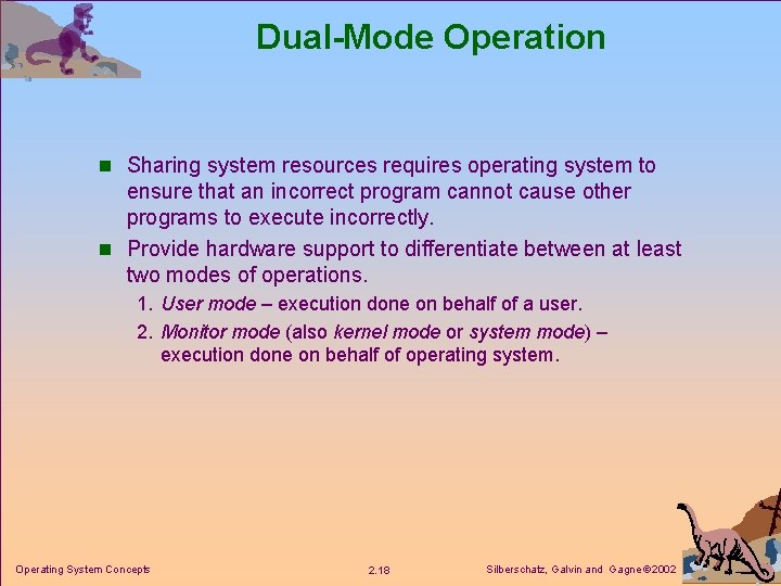 Dual-Mode Operation n Sharing system resources requires operating system to ensure that an incorrect