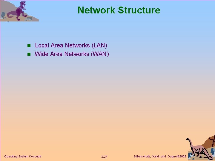 Network Structure n Local Area Networks (LAN) n Wide Area Networks (WAN) Operating System