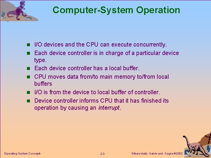 Computer-System Operation n I/O devices and the CPU can execute concurrently. n Each device