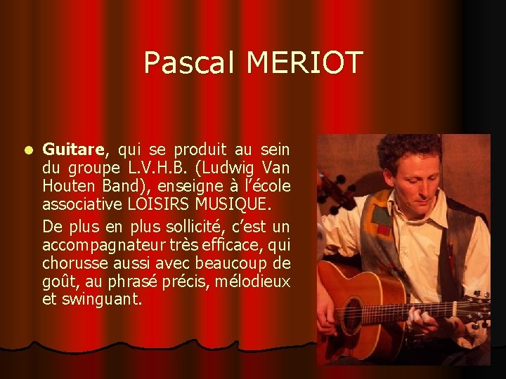 Pascal MERIOT l Guitare, qui se produit au sein du groupe L. V. H.