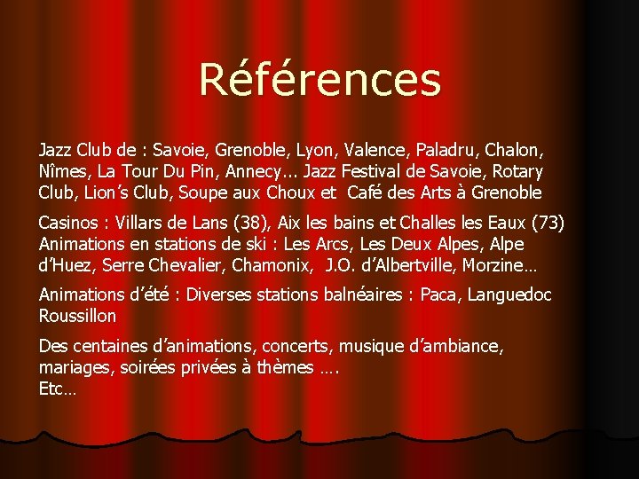 Références Jazz Club de : Savoie, Grenoble, Lyon, Valence, Paladru, Chalon, Nîmes, La Tour