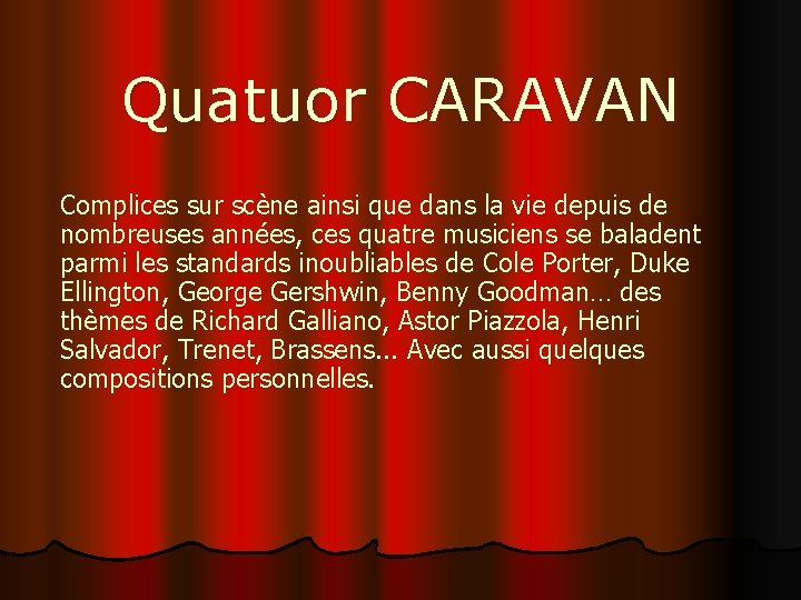 Quatuor CARAVAN Complices sur scène ainsi que dans la vie depuis de nombreuses années,