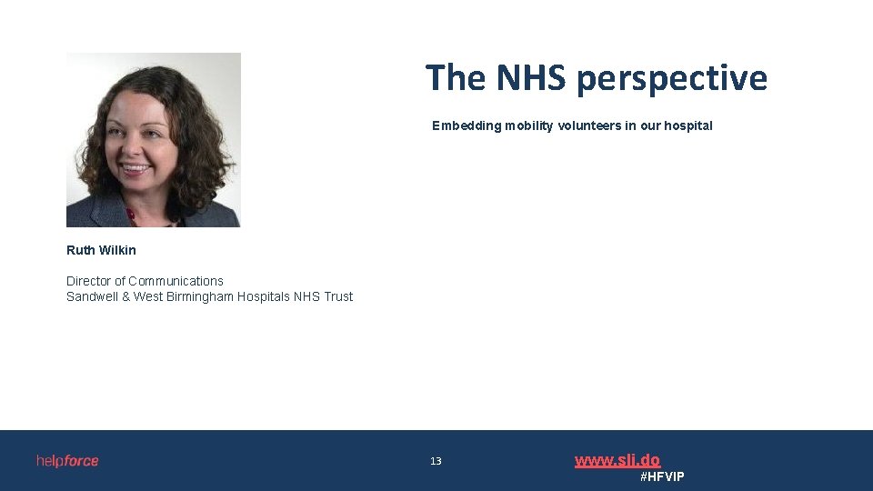 The NHS perspective Embedding mobility volunteers in our hospital Ruth Wilkin Director of Communications