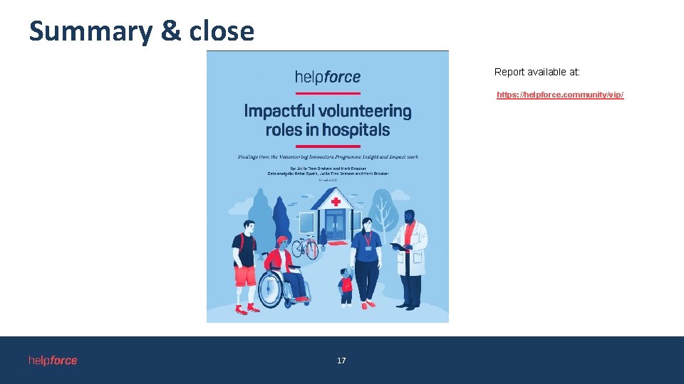 Summary & close Report available at: https: //helpforce. community/vip/ 17 