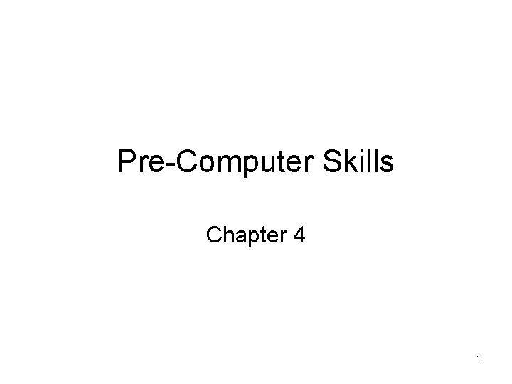 Pre-Computer Skills Chapter 4 1 