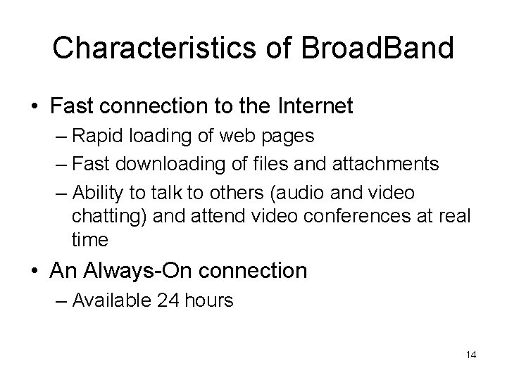 Characteristics of Broad. Band • Fast connection to the Internet – Rapid loading of