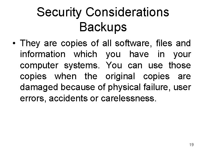 Security Considerations Backups • They are copies of all software, files and information which