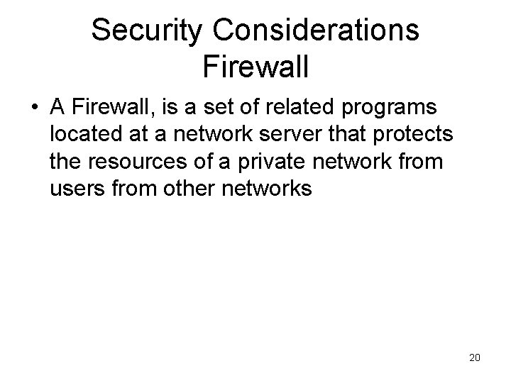 Security Considerations Firewall • A Firewall, is a set of related programs located at