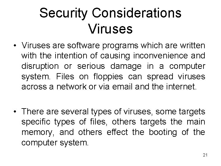 Security Considerations Viruses • Viruses are software programs which are written with the intention