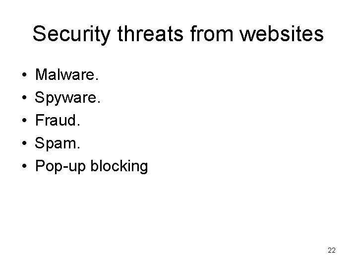 Security threats from websites • • • Malware. Spyware. Fraud. Spam. Pop-up blocking 22