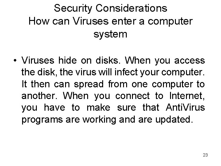 Security Considerations How can Viruses enter a computer system • Viruses hide on disks.