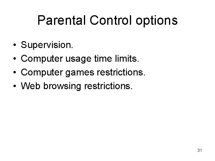 Parental Control options • • Supervision. Computer usage time limits. Computer games restrictions. Web
