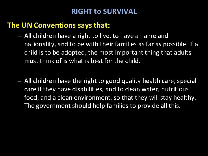 RIGHT to SURVIVAL The UN Conventions says that: – All children have a right