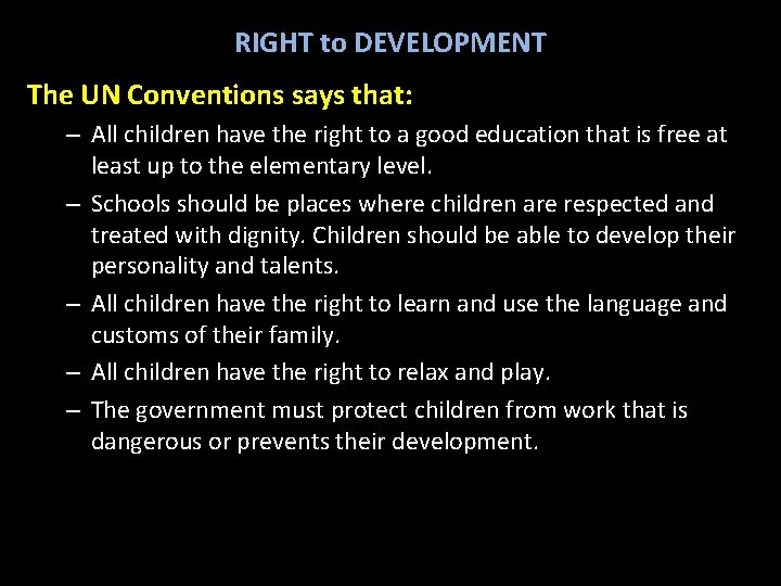 RIGHT to DEVELOPMENT The UN Conventions says that: – All children have the right