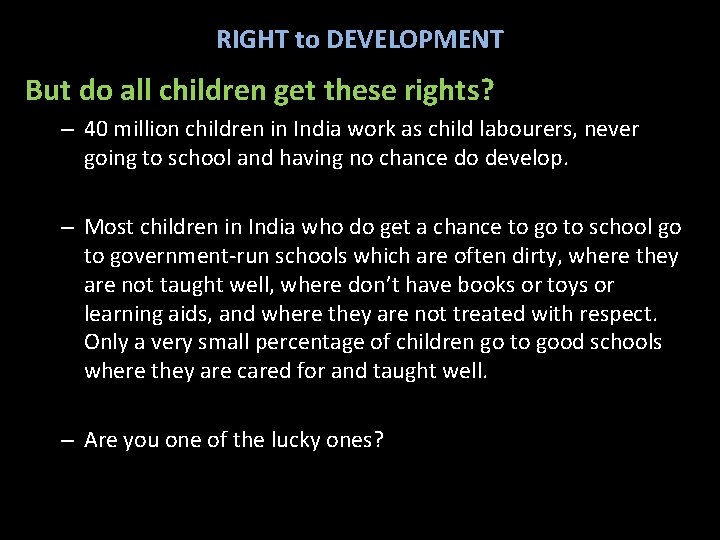 RIGHT to DEVELOPMENT But do all children get these rights? – 40 million children