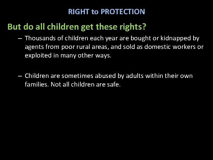 RIGHT to PROTECTION But do all children get these rights? – Thousands of children