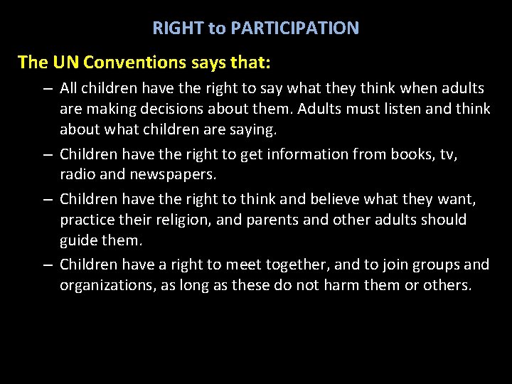 RIGHT to PARTICIPATION The UN Conventions says that: – All children have the right