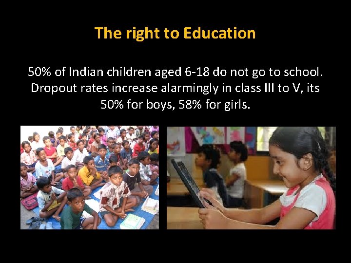 The right to Education 50% of Indian children aged 6 -18 do not go