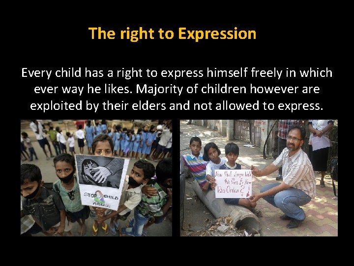 The right to Expression Every child has a right to express himself freely in