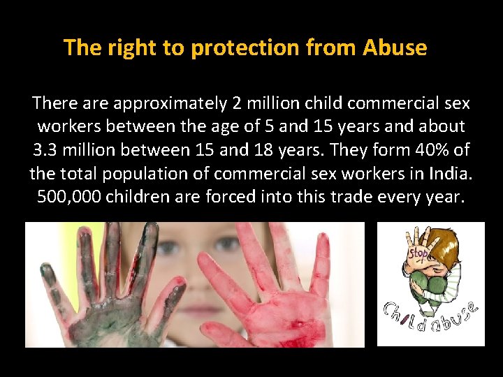 The right to protection from Abuse There approximately 2 million child commercial sex workers