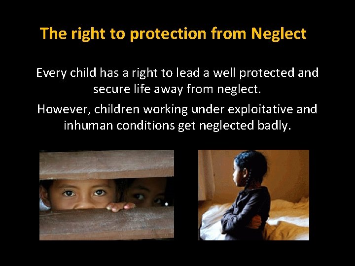 The right to protection from Neglect Every child has a right to lead a
