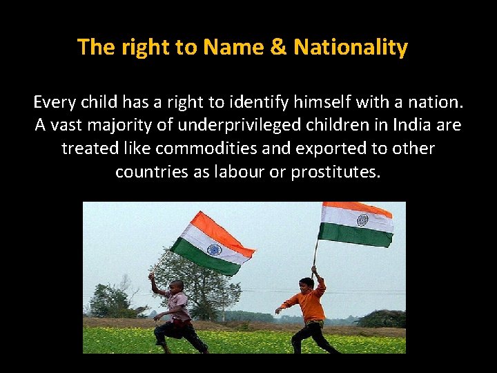 The right to Name & Nationality Every child has a right to identify himself