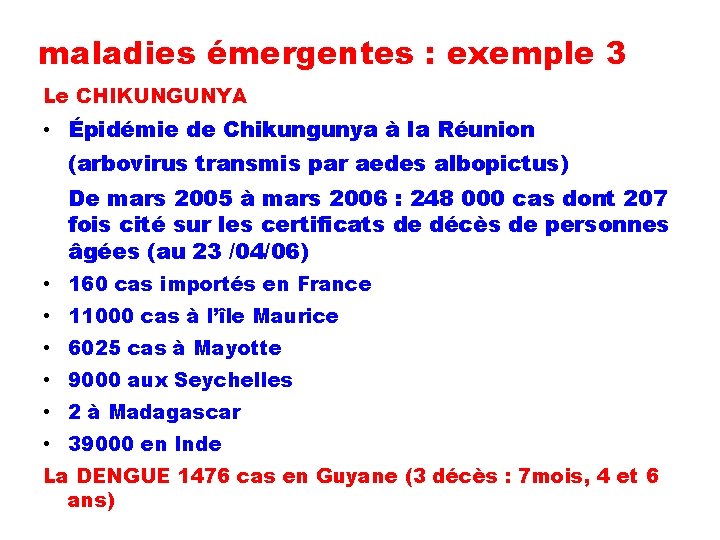 maladies émergentes : exemple 3 Le CHIKUNGUNYA • Épidémie de Chikungunya à la Réunion