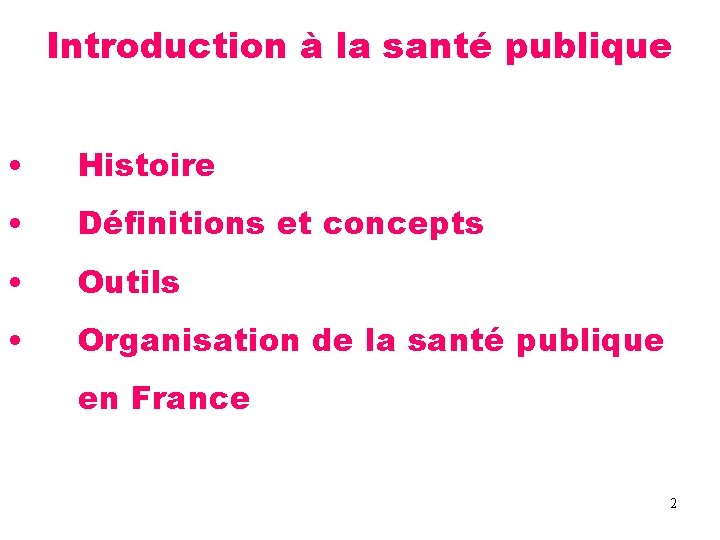 Introduction à la santé publique • Histoire • Définitions et concepts • Outils •