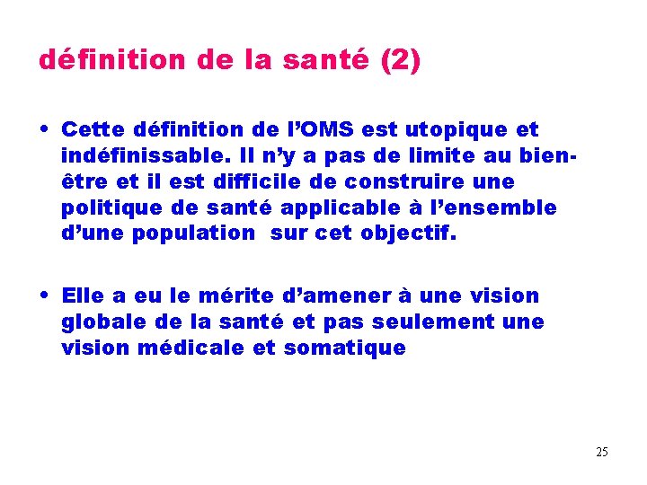 définition de la santé (2) • Cette définition de l’OMS est utopique et indéfinissable.