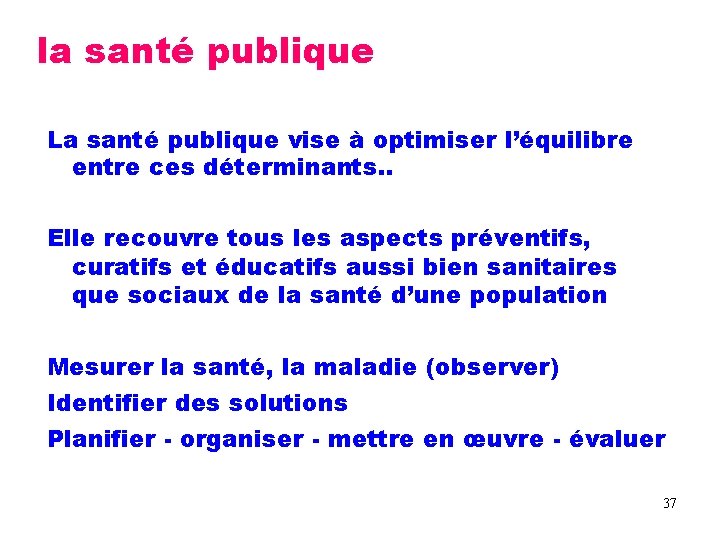 la santé publique La santé publique vise à optimiser l’équilibre entre ces déterminants. .