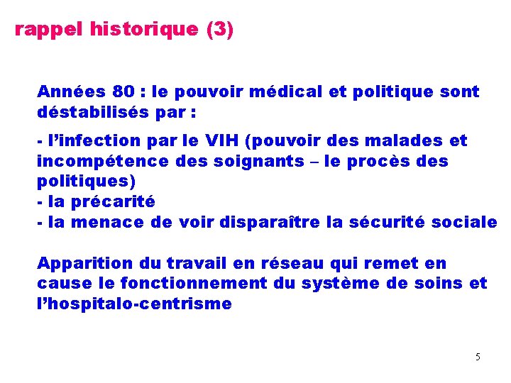 rappel historique (3) Années 80 : le pouvoir médical et politique sont déstabilisés par