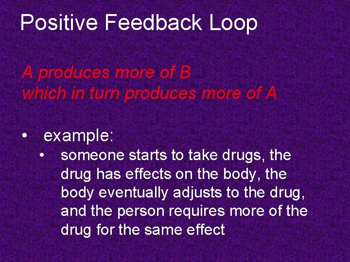 Positive Feedback Loop A produces more of B which in turn produces more of