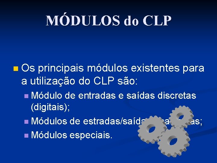 MÓDULOS do CLP n Os principais módulos existentes para a utilização do CLP são: