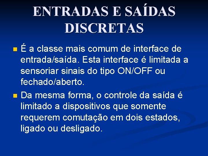 ENTRADAS E SAÍDAS DISCRETAS n n É a classe mais comum de interface de