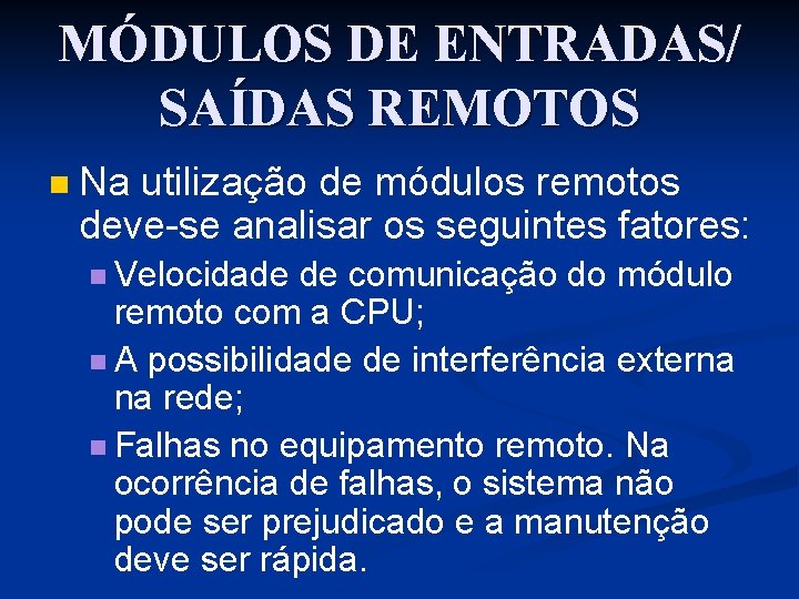 MÓDULOS DE ENTRADAS/ SAÍDAS REMOTOS n Na utilização de módulos remotos deve-se analisar os