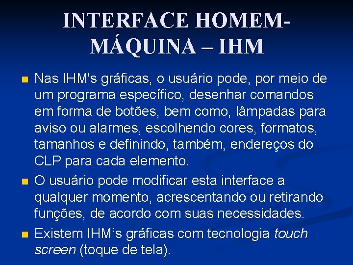 INTERFACE HOMEMMÁQUINA – IHM n n n Nas IHM's gráficas, o usuário pode, por
