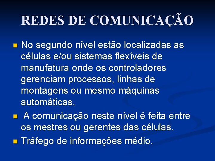 REDES DE COMUNICAÇÃO No segundo nível estão localizadas as células e/ou sistemas flexíveis de