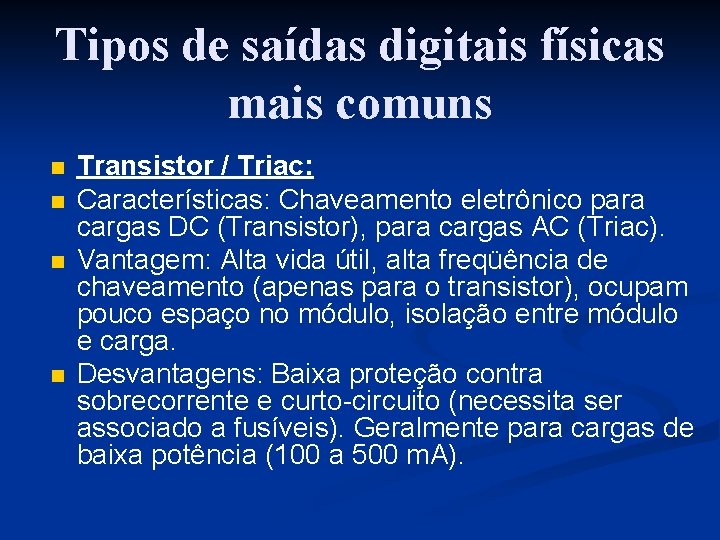 Tipos de saídas digitais físicas mais comuns n n Transistor / Triac: Características: Chaveamento