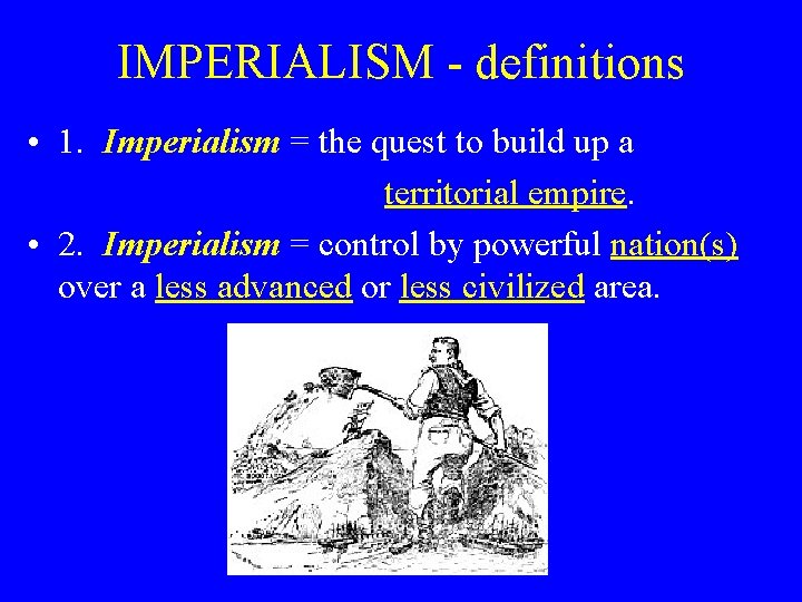 IMPERIALISM - definitions • 1. Imperialism = the quest to build up a territorial