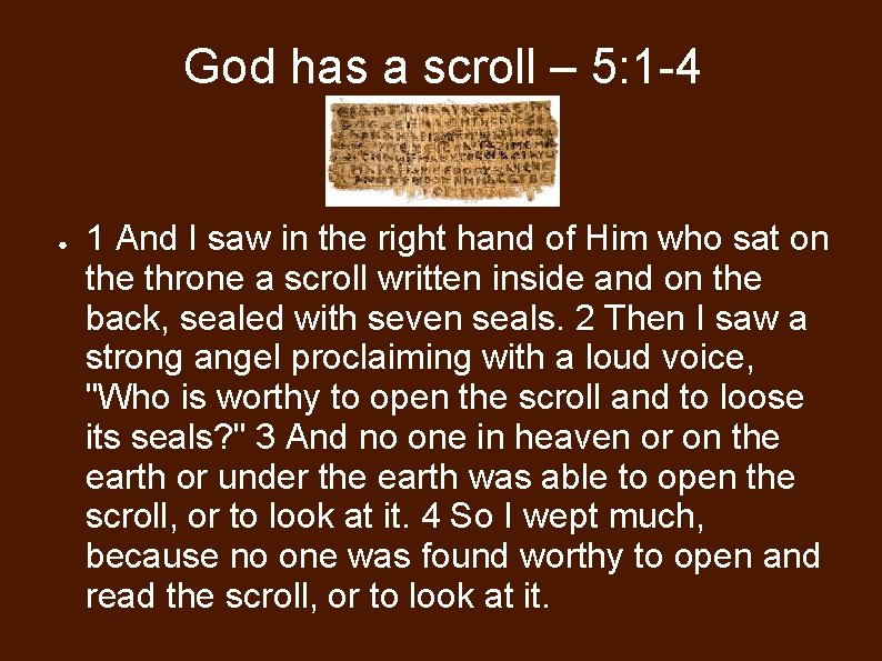 God has a scroll – 5: 1 -4 ● 1 And I saw in