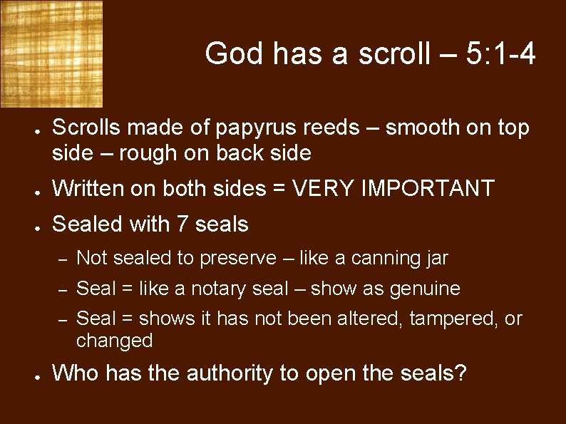 God has a scroll – 5: 1 -4 ● Scrolls made of papyrus reeds