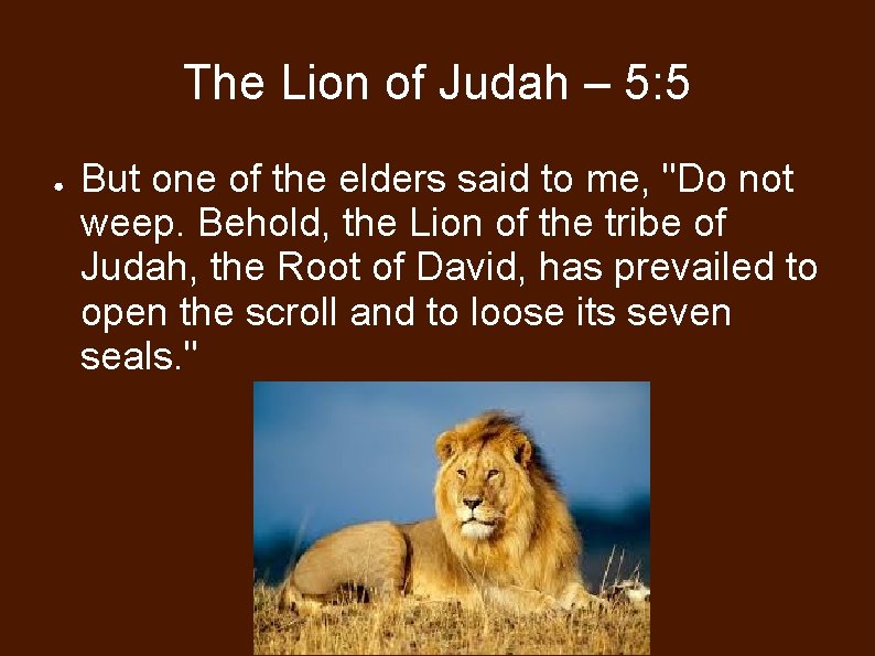 The Lion of Judah – 5: 5 ● But one of the elders said