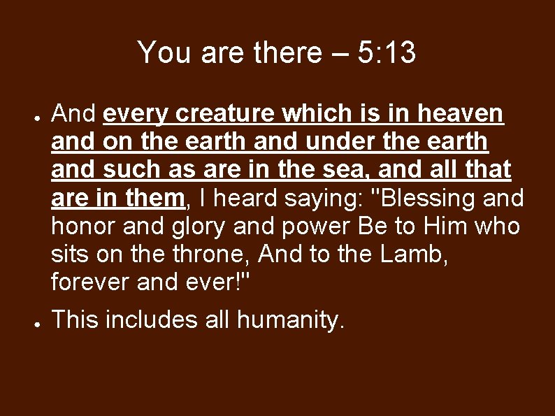 You are there – 5: 13 ● ● And every creature which is in