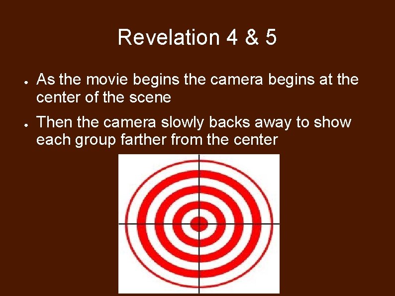 Revelation 4 & 5 ● ● As the movie begins the camera begins at