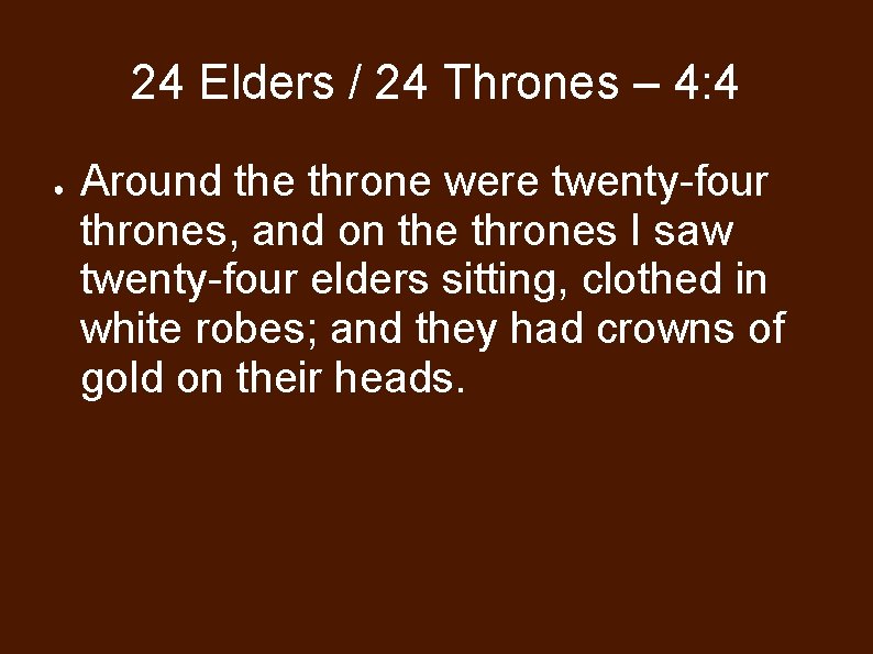 24 Elders / 24 Thrones – 4: 4 ● Around the throne were twenty-four